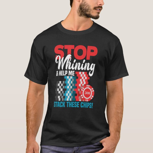 Stop Whining & Help Me Stack These Chips Funny Pok T-Shirt (Front)