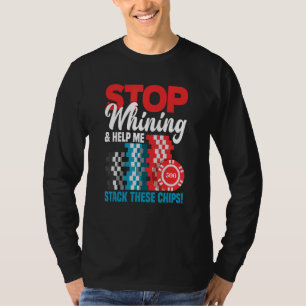 Stop Whining & Help Me Stack These Chips Funny Pok T-Shirt
