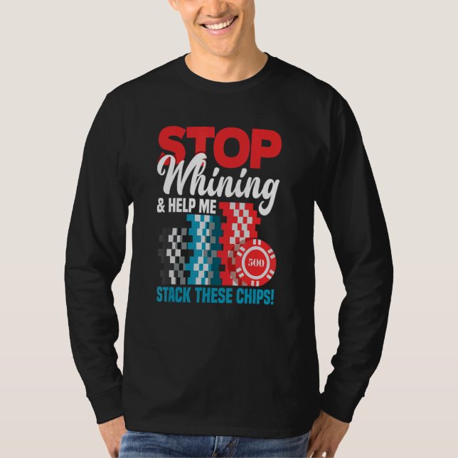 Stop Whining & Help Me Stack These Chips Funny Pok T-Shirt (Front)