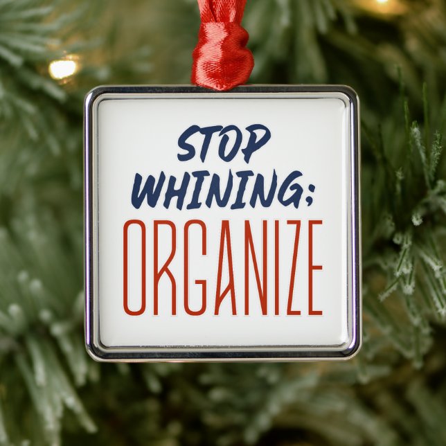 Stop Whining; ORGANIZE - Pro-Union, Workers' Right Metal Ornament (Tree)