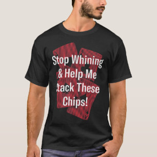 Stop Whining Poker Friends Poker Player Buddy Casi T-Shirt