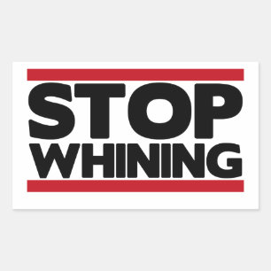 Stop Whining Rectangular Sticker