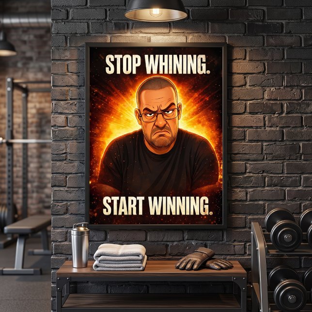Stop Whining Start Winning Motivational Grumpy Man Poster (Creator Uploaded)