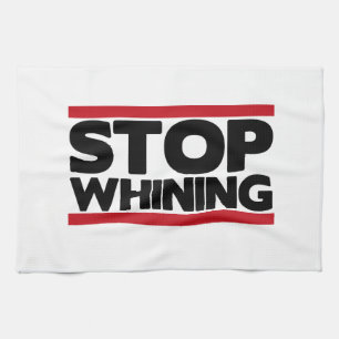 Stop Whining Tea Towel
