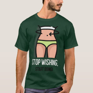 STOP WISHING START DOING 3 T-Shirt