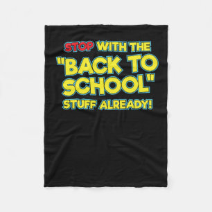 Stop With The Back To School Stuff Already Fleece Blanket