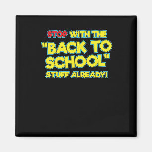 Stop With The Back To School Stuff Already Magnet