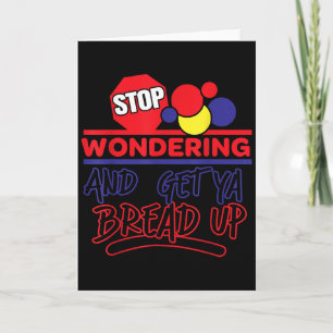 Stop Wondering And Get Ya Bread Up Funny Retro Card