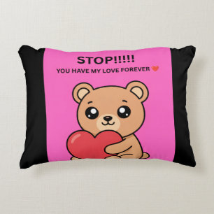 STOP!!!!! YOU HAVE MY LOVE FOREVER ❤️ DECORATIVE CUSHION