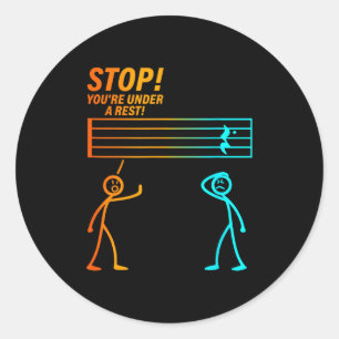 Stop You're Under A Rest _ Funny Music Teacher Classic Round Sticker