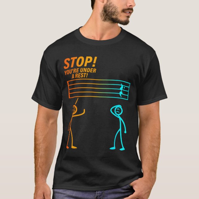 Stop You're Under A Rest _ Funny Music Teacher  T-Shirt (Front)