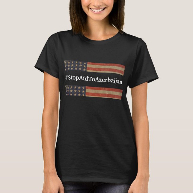 #StopAidToAzerbaijan T-Shirt (Front)
