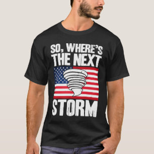 Storm Chaser Hurricane Meteorology The Next Storm  T-Shirt