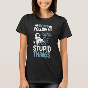 Storm Chaser Hurricane Meteorology Tornado Don't F T-Shirt