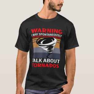Storm Chaser Warning I May Spontaneously Talk Abou T-Shirt