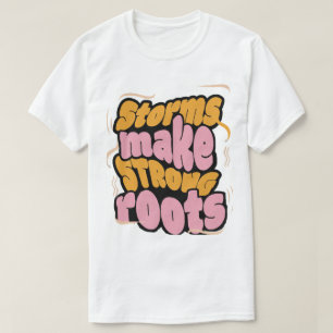 Storms Make Strong Roots – Resilience Typography T-Shirt