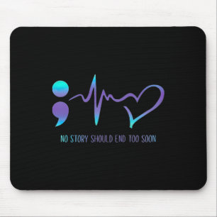 Story Should End Too Soon Suicide Awareness Mental Mouse Pad