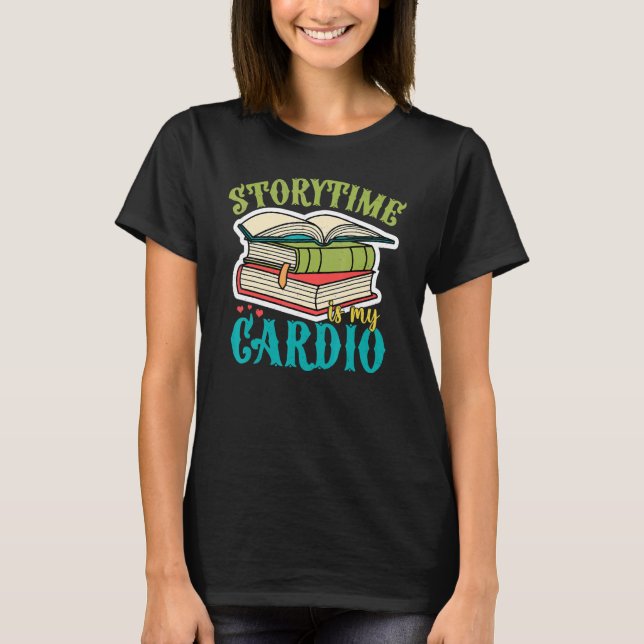 Storytime Is My Cardio  Story Book Storybook Libra T-Shirt (Front)