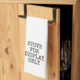 STOVE FOR DISPLAY ONLY,Sarcastic Tea Towel