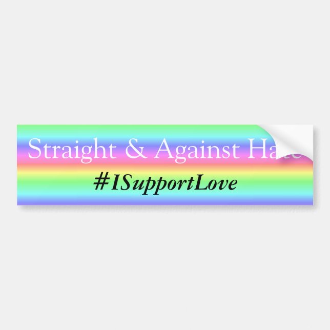 Straight and Against Hate, #ISupportLove Bumper Bumper Sticker (Front)