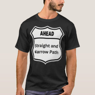 Straight And Narrow Path Ahead Road Sign T-Shirt