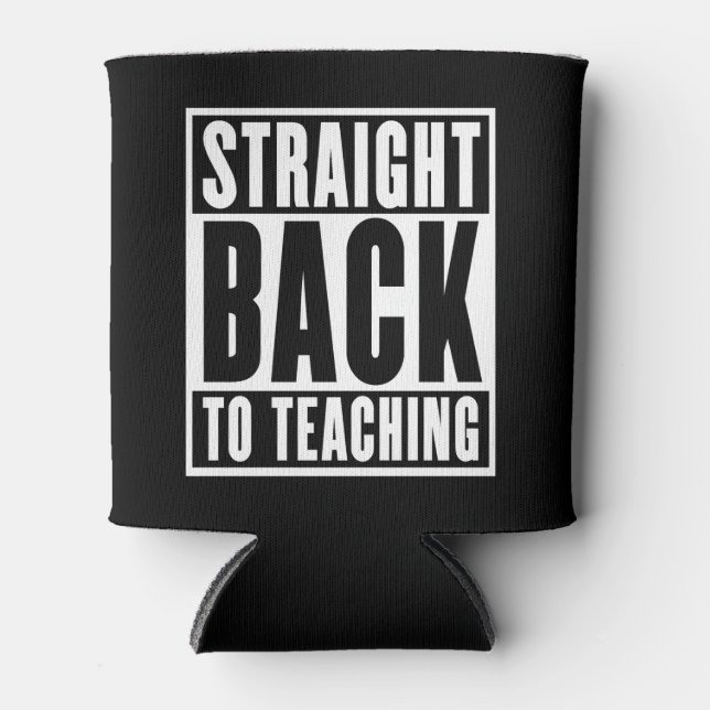 Straight Back to Teaching Can Cooler (Front)