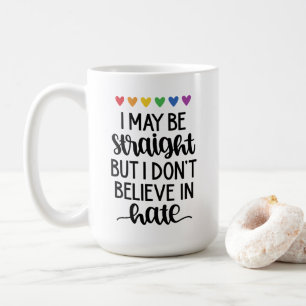 Straight But Don't Believe In Hate Pride Coffee Mug
