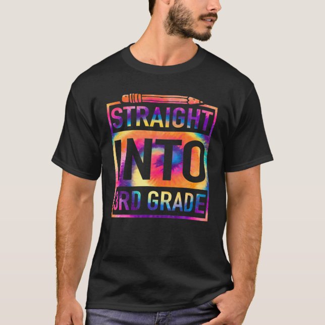 Straight Into 3Rd Grade Tie Dye Teacher Back To Sc T-Shirt (Front)