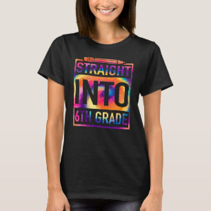Straight Into 6th Grade Tie Dye Teacher Back To Sc T-Shirt