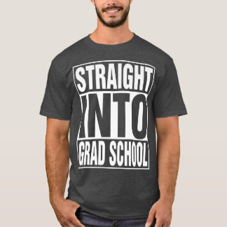 Straight Into Grad School Back To School First Day T-Shirt