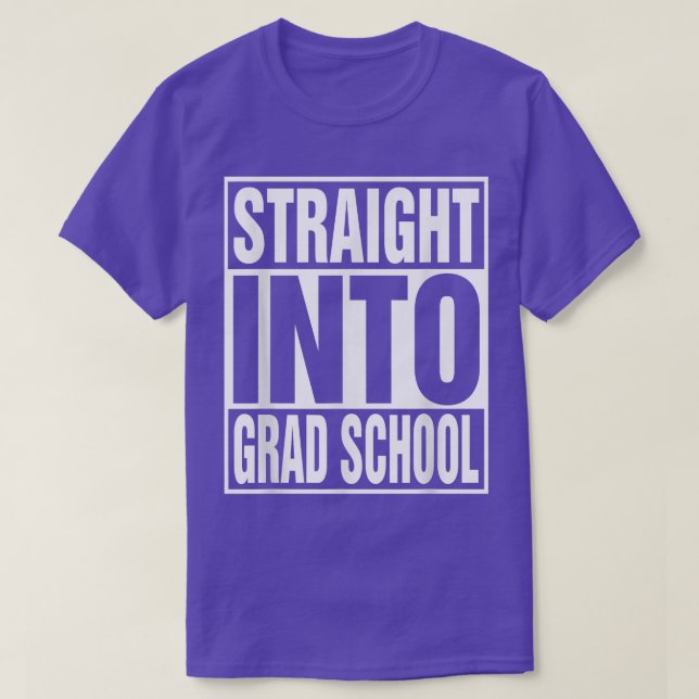 Straight Into Grad School Back To School First Day T-Shirt (Design Front)
