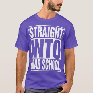 Straight Into Grad School Back To School First Day T-Shirt