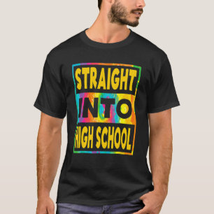 Straight Into High School First Day Of Highschool T-Shirt