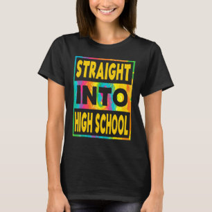 Straight Into High School First Day Of Highschool T-Shirt