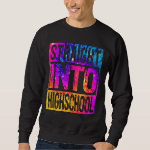 Straight Into High School Tie Dye First Day Of Sch Sweatshirt