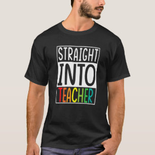 Straight Into Teacher Student Welcome Back To Scho T-Shirt