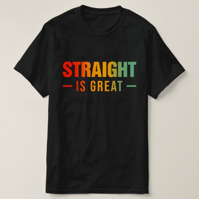 Straight Is Great T-Shirt (Design Front)