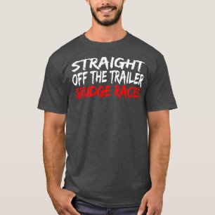 Straight Off The Trailer Grudge Racer Drag Racing T-Shirt