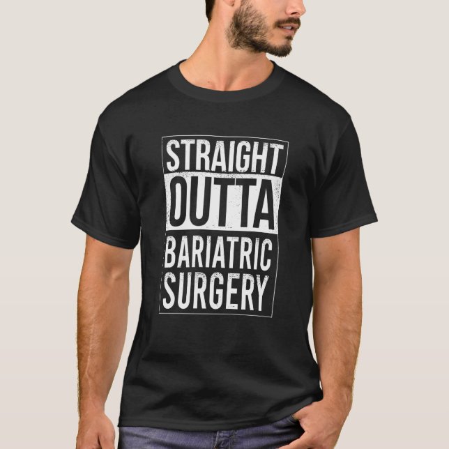 Straight out of Bariatric Surgery Gastric Sleeve T-Shirt (Front)