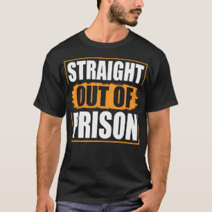 Straight Out Of Prison - Funny Jail Inmate Novelty T-Shirt