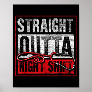 Straight Out Of The Night Shift Funny Nurse Poster