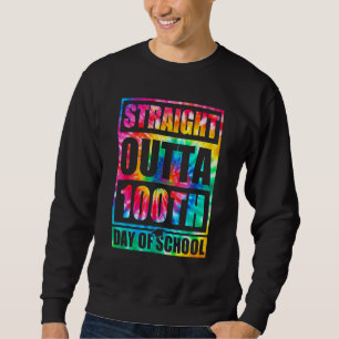 Straight Outta 100th Day Of School Tye Die Happy 1 Sweatshirt