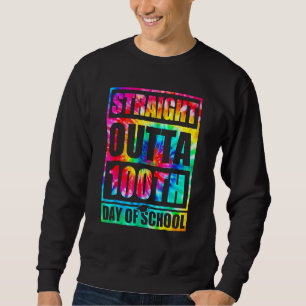 Straight Outta 100th Day Of School Tye Die Happy 1 Sweatshirt
