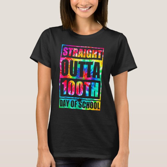 Straight Outta 100th Day Of School Tye Die Happy 1 T-Shirt (Front)