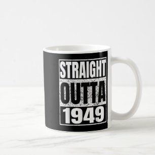 Straight Outta 1949 Clic Year Birth Of Birthday Vi Coffee Mug