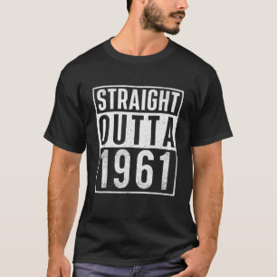 Straight Outta 1961 Year Of Birth Birthday T-Shirt