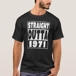 Straight Outta 1971 Born in 1971 51 Years Old 51st T-Shirt