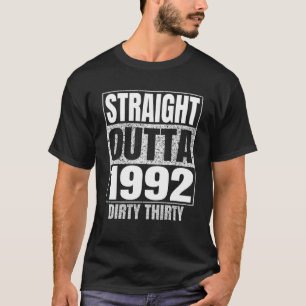 Straight Outta 1992 30Th Birthday Thirty Dirty Fun T-Shirt