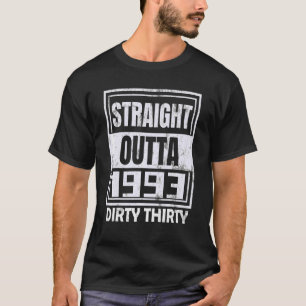 Straight Outta 1993 Dirty Thirty 30 years 30th Bir T-Shirt