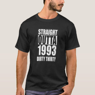 Straight Outta 1993 Dirty Thirty 30 years 30th Bir T-Shirt
